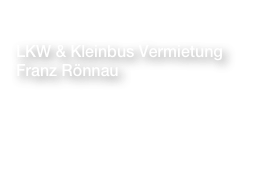 LKW & Kleinbus Vermietung 
Franz Rönnau

Ihr Ausrüster für jeden Transport


Link zur Homepage
